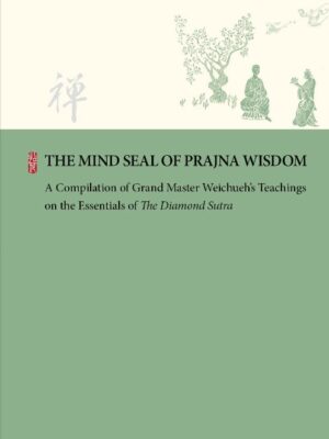 THE MIND SEAL OF PRAJNA WISDOM ─ A Compilation of Grand Master Weichueh’s Teachings on the Essentials of The Diamond Sutra